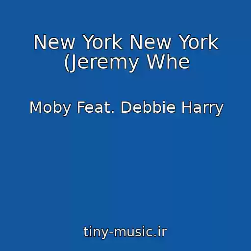 کاور آهنگ New York New York (Jeremy Whe از Moby Feat. Debbie Harry