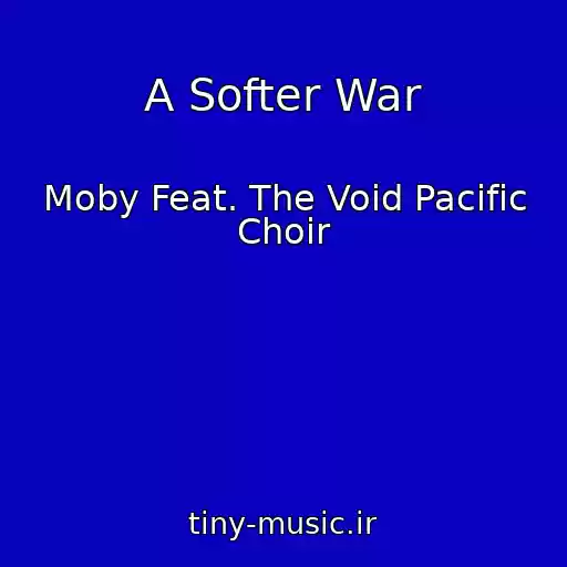 کاور آهنگ A Softer War از Moby Feat. The Void Pacific Choir