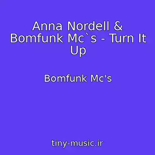 کاور آهنگ Anna Nordell & Bomfunk Mc`s - Turn It Up از Bomfunk Mc's
