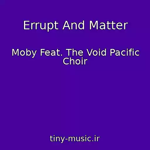 کاور آهنگ Errupt And Matter از Moby Feat. The Void Pacific Choir
