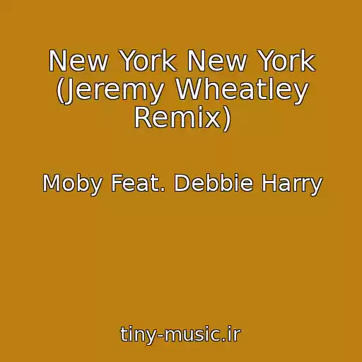 کاور آهنگ New York New York (Jeremy Wheatley Remix) از Moby Feat. Debbie Harry