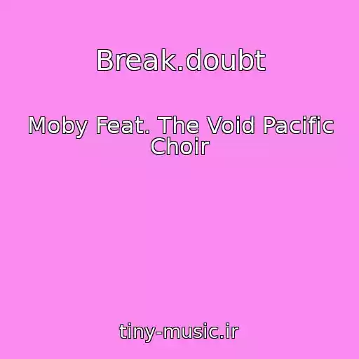 کاور آهنگ Break.doubt از Moby Feat. The Void Pacific Choir