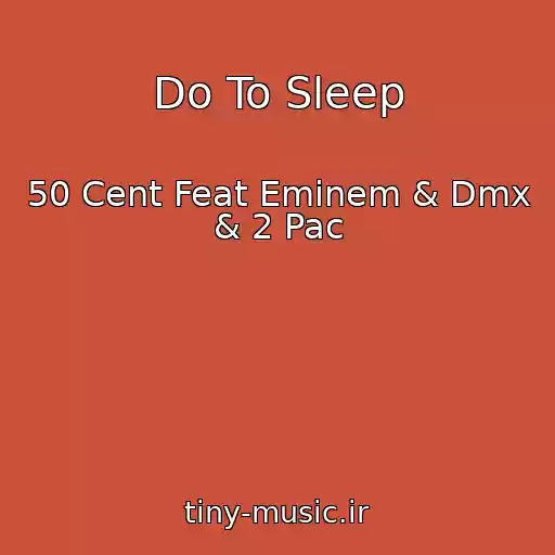 کاور آهنگ Do To Sleep از 50 Cent Feat Eminem & Dmx & 2 Pac