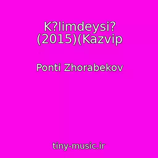 کاور آهنگ K?lіmdeysі? (2015)(Kazvip از Ponti Zhorabekov