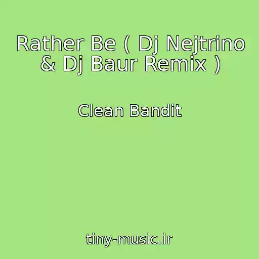 کاور آهنگ Rather Be ( Dj Nejtrino & Dj Baur Remix ) از Clean Bandit