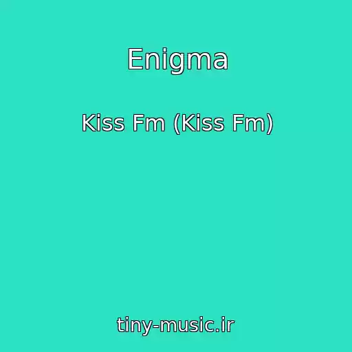 کاور آهنگ Enigma از Kiss Fm (Kiss Fm)
