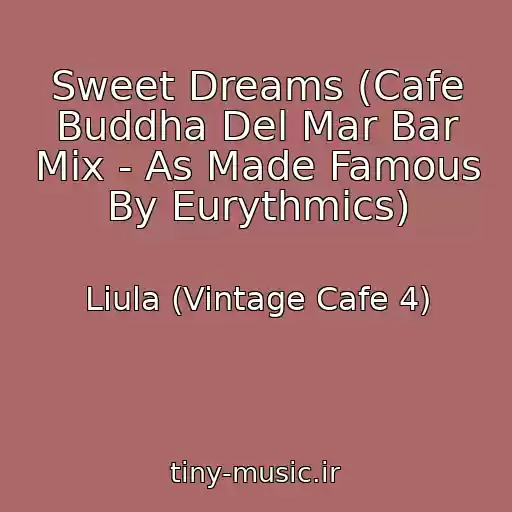 کاور آهنگ Sweet Dreams (Cafe Buddha Del Mar Bar Mix - As Made Famous By Eurythmics) از Liula (Vintage Cafe 4)