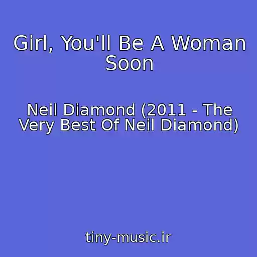 کاور آهنگ Girl, You'll Be A Woman Soon از Neil Diamond (2011 - The Very Best Of Neil Diamond)