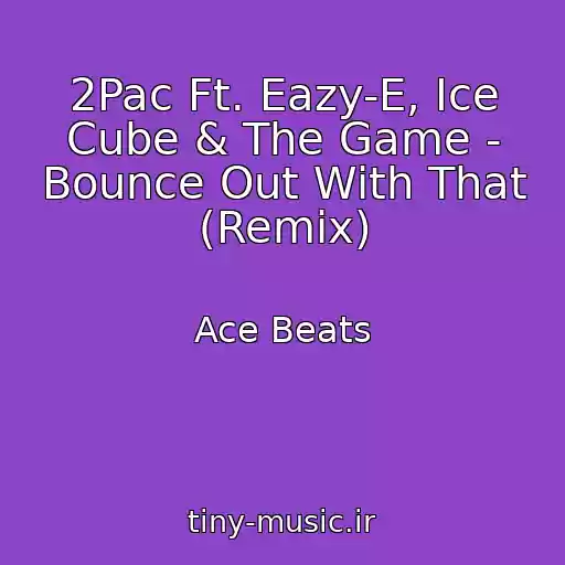 کاور آهنگ 2Pac Ft. Eazy-E, Ice Cube & The Game - Bounce Out With That (Remix) از Ace Beats