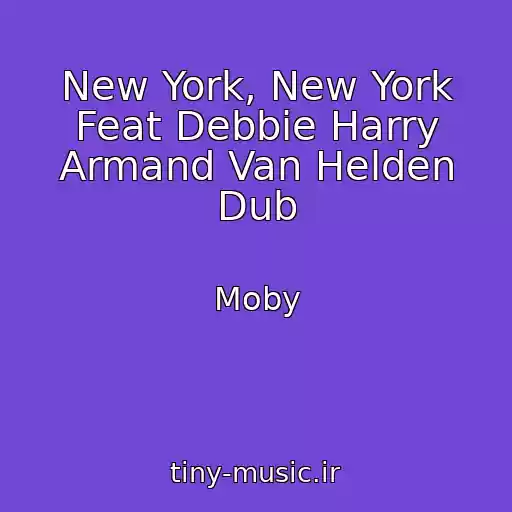 کاور آهنگ New York, New York Feat Debbie Harry Armand Van Helden Dub از Moby