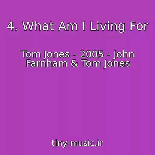 کاور آهنگ 4. What Am I Living For از Tom Jones - 2005 - John Farnham & Tom Jones