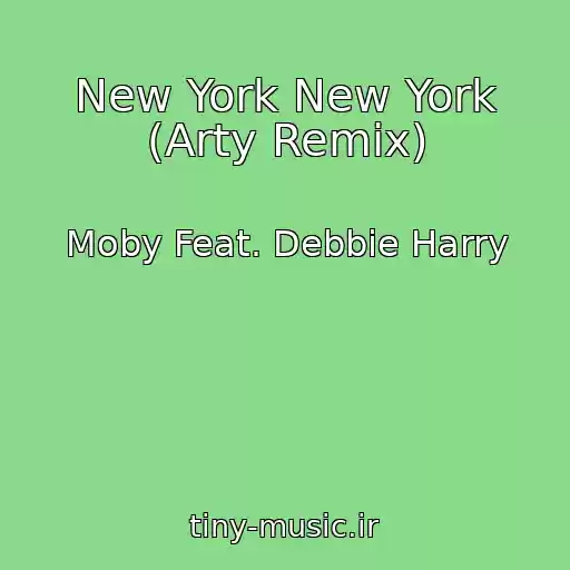 کاور آهنگ New York New York (Arty Remix) از Moby Feat. Debbie Harry