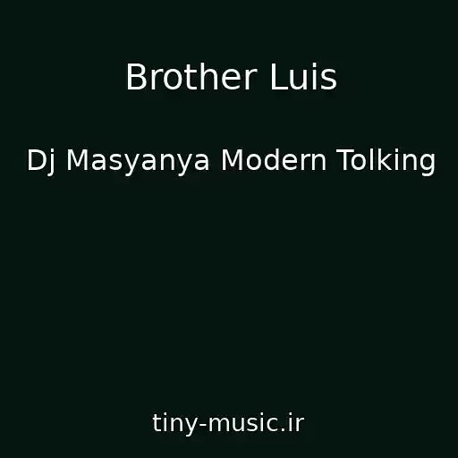 کاور آهنگ Brother Luis از Dj Masyanya Modern Tolking