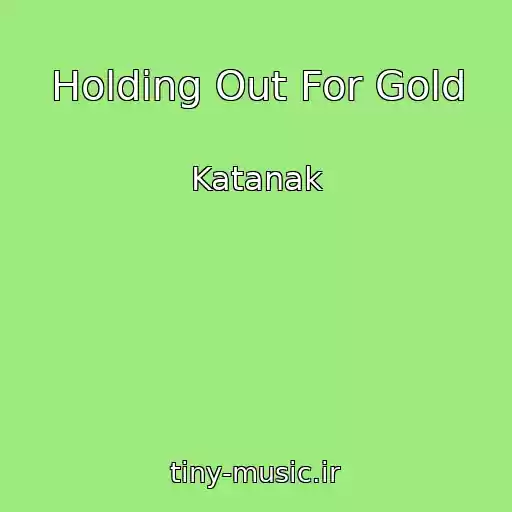 کاور آهنگ Holding Out For Gold از Katanak