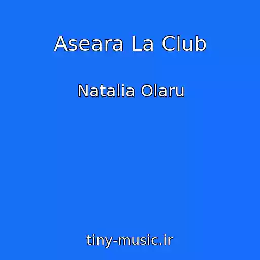 کاور آهنگ Aseara La Club از Natalia Olaru
