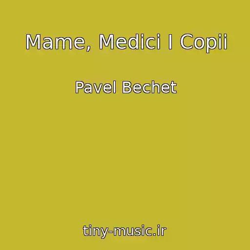 کاور آهنگ Mame, Medici I Copii از Pavel Bechet