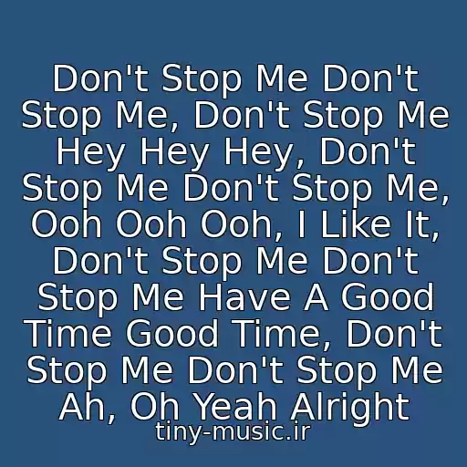 کاور آهنگ Don't Stop Me Don't Stop Me, Don't Stop Me Hey Hey Hey, Don't Stop Me Don't Stop Me, Ooh Ooh Ooh, I Like It, Don't Stop Me Don't Stop Me Have A Good Time Good Time, Don't Stop Me Don't Stop Me Ah, Oh Yeah Alright از Queen - Don't Stop Me Now