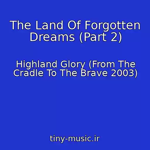 کاور آهنگ The Land Of Forgotten Dreams (Part 2) از Highland Glory (From The Cradle To The Brave 2003)