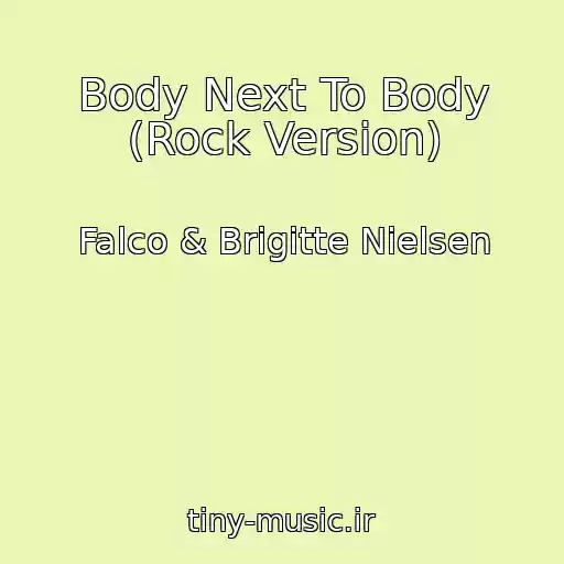 کاور آهنگ Body Next To Body (Rock Version) از Falco & Brigitte Nielsen
