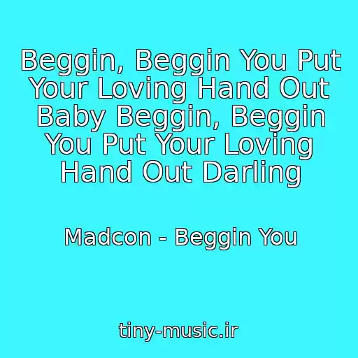 کاور آهنگ Beggin, Beggin You Put Your Loving Hand Out Baby Beggin, Beggin You Put Your Loving Hand Out Darling از Madcon - Beggin You