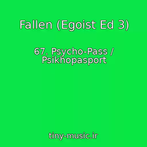 کاور آهنگ Fallen (Egoist Ed 3) از 67. Psycho-Pass / Psikhopasport