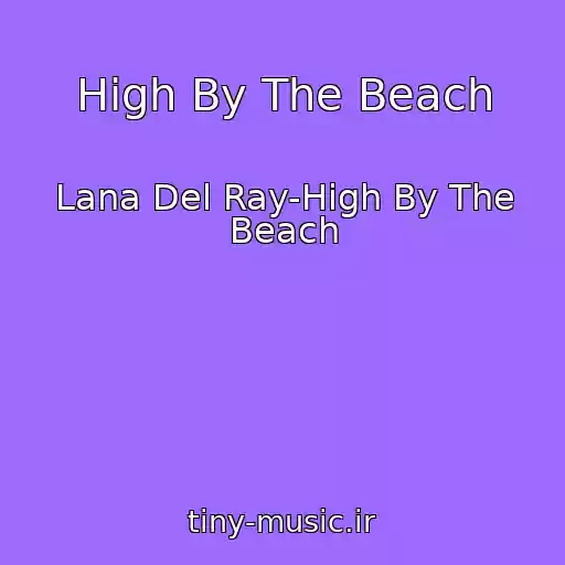 کاور آهنگ High By The Beach از Lana Del Ray-High By The Beach