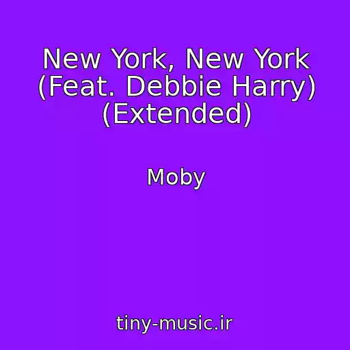 کاور آهنگ New York, New York (Feat. Debbie Harry) (Extended) از Moby