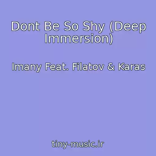 کاور آهنگ Dont Be So Shy (Deep Immersion) از Imany Feat. Filatov & Karas