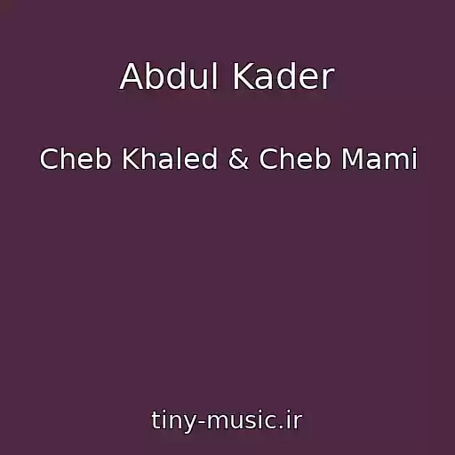 کاور آهنگ Abdul Kader از Cheb Khaled & Cheb Mami