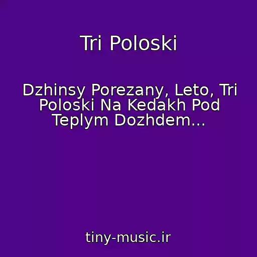 کاور آهنگ Tri Poloski از Dzhinsy Porezany, Leto, Tri Poloski Na Kedakh Pod Teplym Dozhdem...