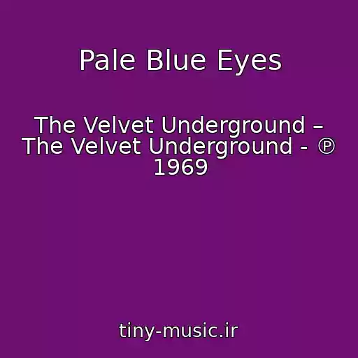 کاور آهنگ Pale Blue Eyes از The Velvet Underground – The Velvet Underground - ℗ 1969