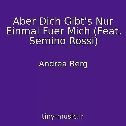 کاور آهنگ Aber Dich Gibt's Nur Einmal Fuer Mich (Feat. Semino Rossi) از Andrea Berg