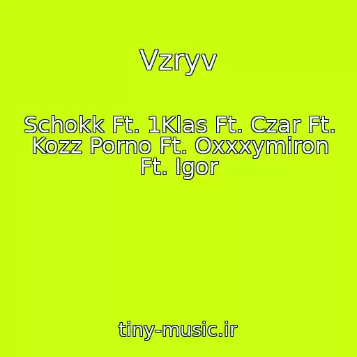کاور آهنگ Vzryv از Schokk Ft. 1Klas Ft. Czar Ft. Kozz Porno Ft. Oxxxymiron Ft. Igor