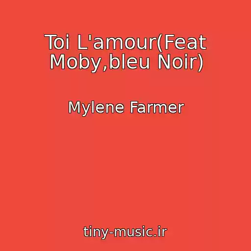 کاور آهنگ Toi L'amour(Feat Moby,bleu Noir) از Mylene Farmer