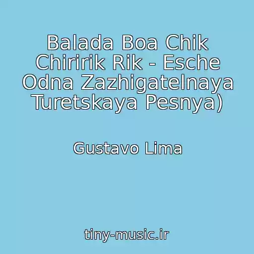 کاور آهنگ Balada Boa Chik Chiririk Rik - Esche Odna Zazhigatelnaya Turetskaya Pesnya) از Gustavo Lima