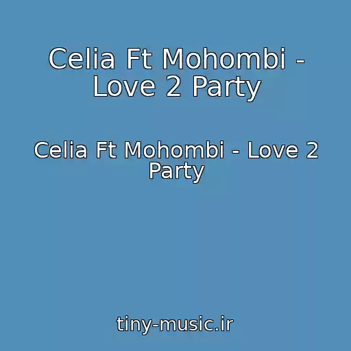 کاور آهنگ Celia Ft Mohombi - Love 2 Party از Celia Ft Mohombi - Love 2 Party