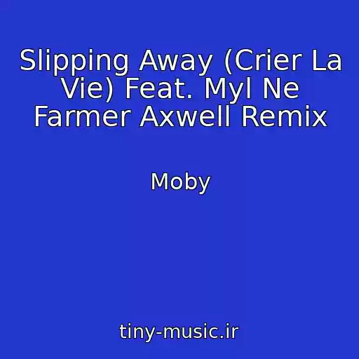 کاور آهنگ Slipping Away (Crier La Vie) Feat. Myl Ne Farmer Axwell Remix از Moby