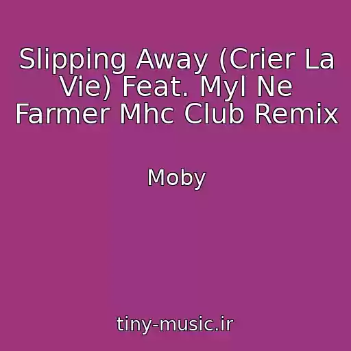 کاور آهنگ Slipping Away (Crier La Vie) Feat. Myl Ne Farmer Mhc Club Remix از Moby