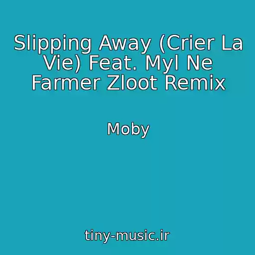 کاور آهنگ Slipping Away (Crier La Vie) Feat. Myl Ne Farmer Zloot Remix از Moby