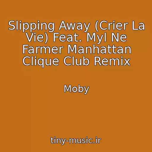 کاور آهنگ Slipping Away (Crier La Vie) Feat. Myl Ne Farmer Manhattan Clique Club Remix از Moby