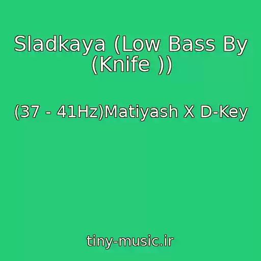 کاور آهنگ Sladkaya (Low Bass By (Knife )) از (37 - 41Hz)Matiyash X D-Key