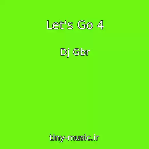 کاور آهنگ Let's Go 4 از Dj Gbr
