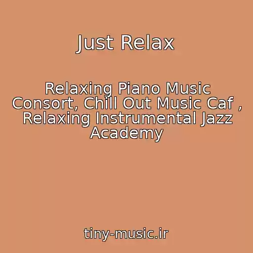 کاور آهنگ Just Relax از Relaxing Piano Music Consort, Chill Out Music Caf , Relaxing Instrumental Jazz Academy