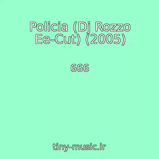 کاور آهنگ Policia (Dj Rozzo Ee-Cut) (2005) از 666