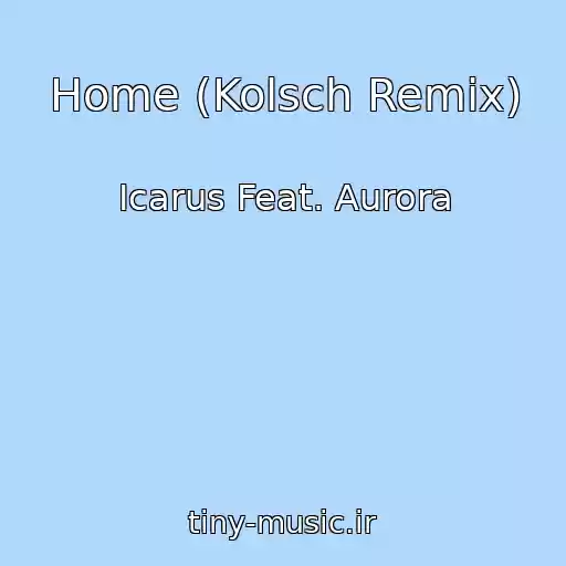 کاور آهنگ Home (Kolsch Remix) از Icarus Feat. Aurora