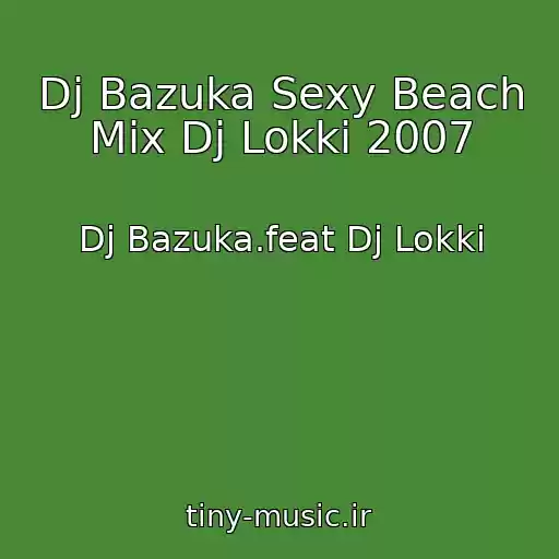 کاور آهنگ Dj Bazuka Sexy Beach Mix Dj Lokki 2007 از Dj Bazuka.feat Dj Lokki