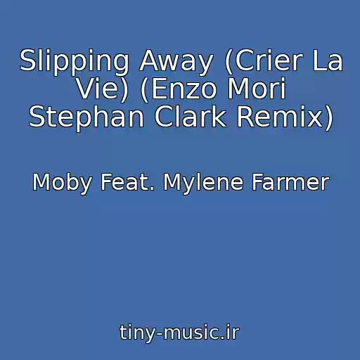 کاور آهنگ Slipping Away (Crier La Vie) (Enzo Mori Stephan Clark Remix) از Moby Feat. Mylene Farmer