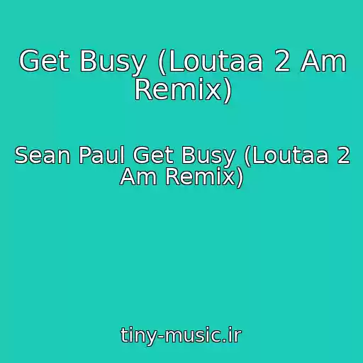 کاور آهنگ Get Busy (Loutaa 2 Am Remix) از Sean Paul Get Busy (Loutaa 2 Am Remix)