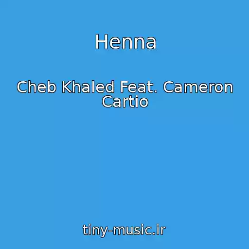 کاور آهنگ Henna از Cheb Khaled Feat. Cameron Cartio