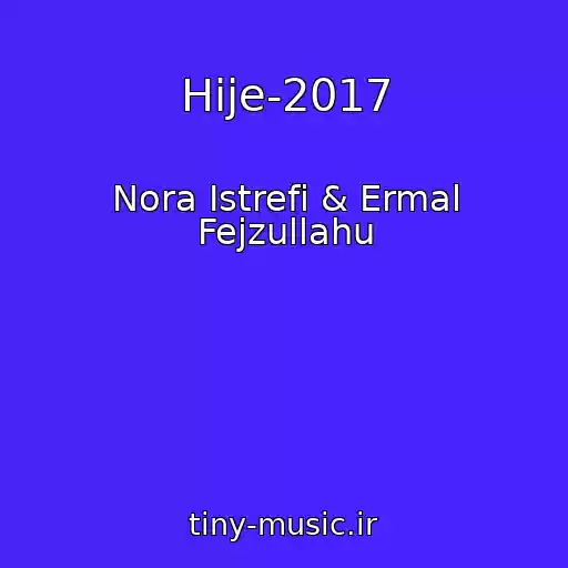 کاور آهنگ Hije-2017 از Nora Istrefi & Ermal Fejzullahu